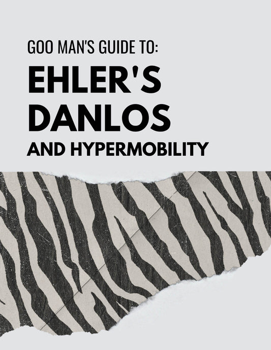 Goo Man's Guide: Ehler's Danlos and Hypermobility