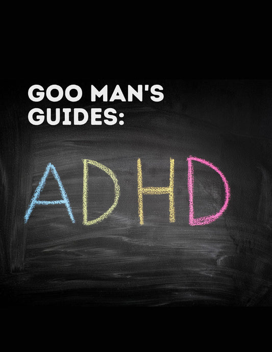 Goo Man's Guides: ADHD